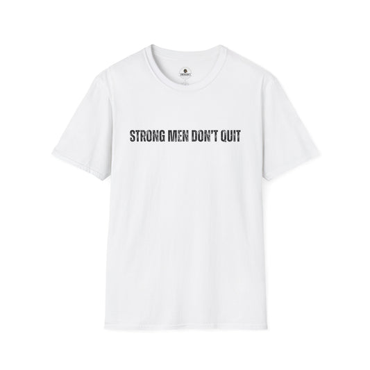Strong Men Don't Quit- Motivational Tee