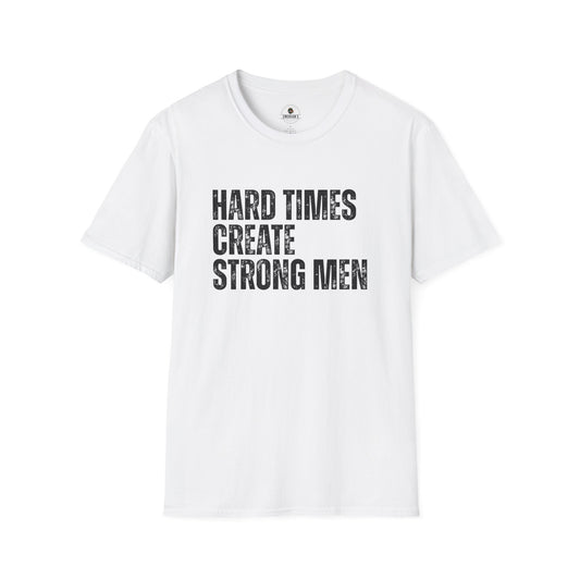 Hard Times Create Strong Men Tee
