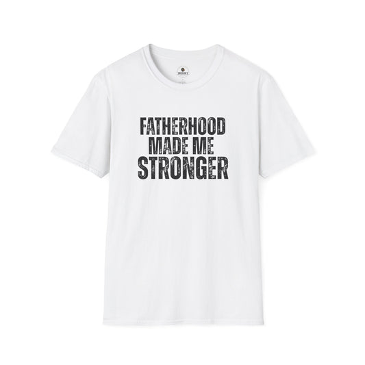 Fatherhood Made Me Stronger Tee