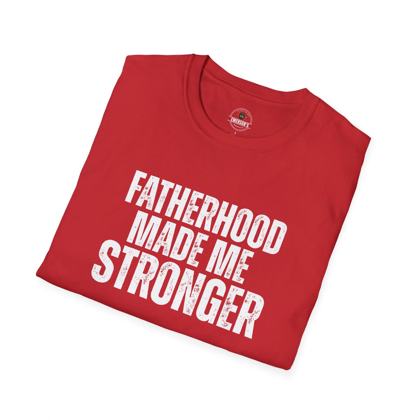 Fatherhood Made Me Stronger Tee