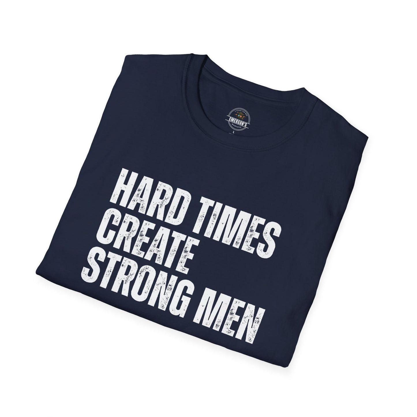 Hard Times Create Strong Men Tee