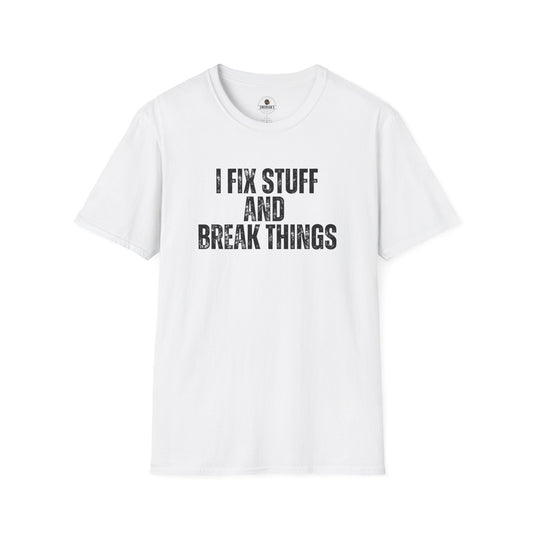 I Fix Stuff And Break Things Tee