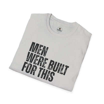 Men Were Built For This — Motivational  Tee