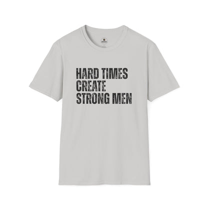 Hard Times Create Strong Men Tee