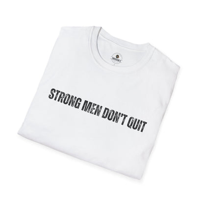 Strong Men Don't Quit- Motivational Tee