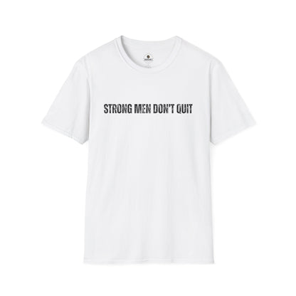 Strong Men Don't Quit- Motivational Tee