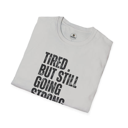 Tired. But Still Going Strong. Tee