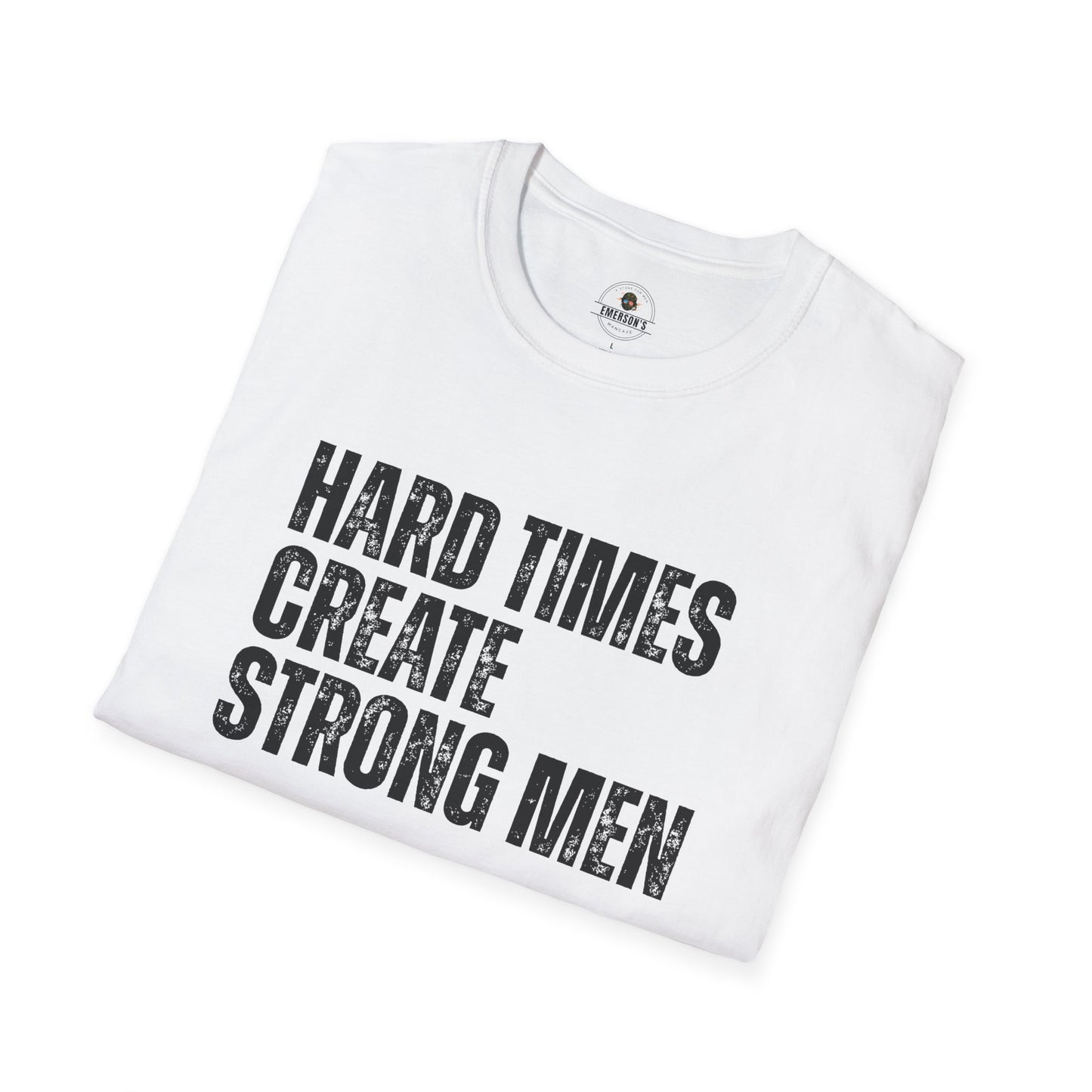 Hard Times Create Strong Men Tee