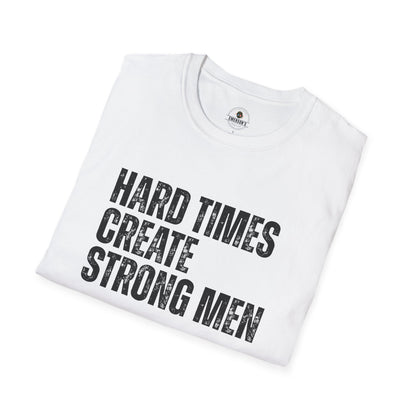 Hard Times Create Strong Men Tee