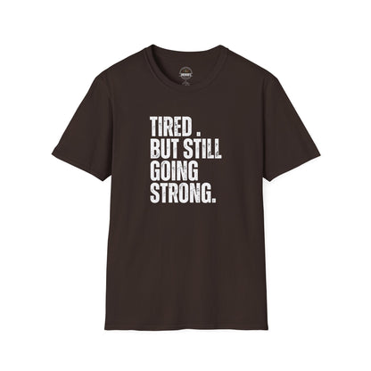 Tired. But Still Going Strong. Tee
