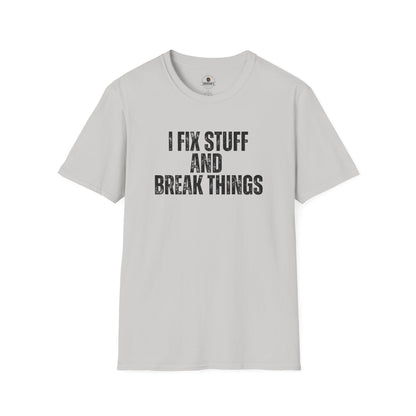 I Fix Stuff And Break Things Tee