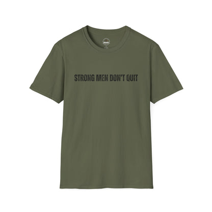 Strong Men Don't Quit- Motivational Tee