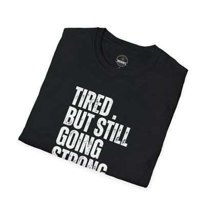 Tired. But Still Going Strong. Tee