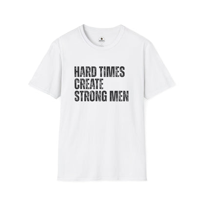 Hard Times Create Strong Men Tee