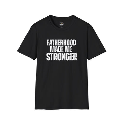 Fatherhood Made Me Stronger Tee