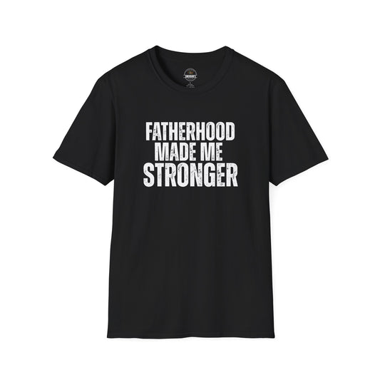 Fatherhood Made Me Stronger Tee