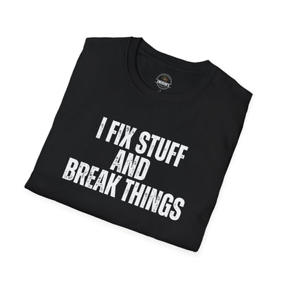 I Fix Stuff And Break Things Tee