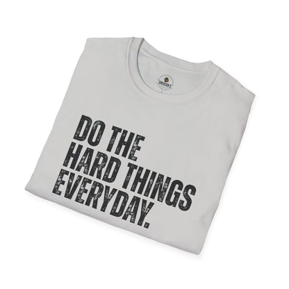 Do The Hard Things Everyday Inspirational Tee