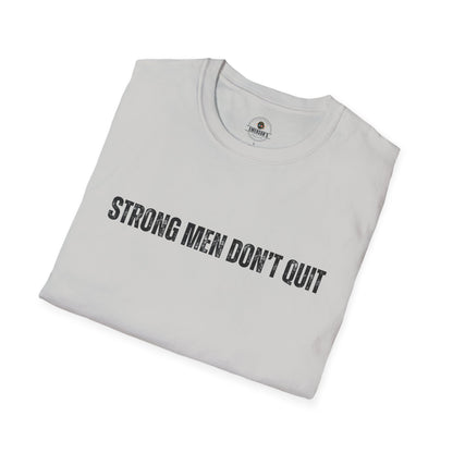 Strong Men Don't Quit- Motivational Tee