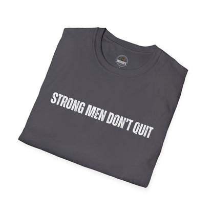 Strong Men Don't Quit- Motivational Tee
