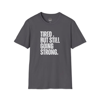 Tired. But Still Going Strong. Tee