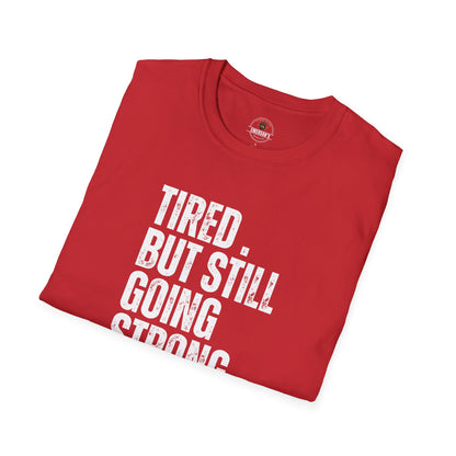 Tired. But Still Going Strong. Tee