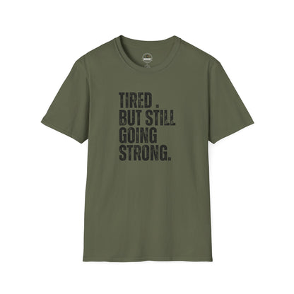 Tired. But Still Going Strong. Tee