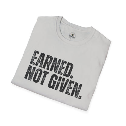 Earned Not Given — Motivational Tee