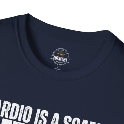 Cardio Is A Scam. Lift Heavy T-Shirt