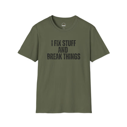 I Fix Stuff And Break Things Tee