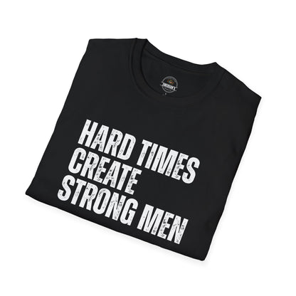Hard Times Create Strong Men Tee