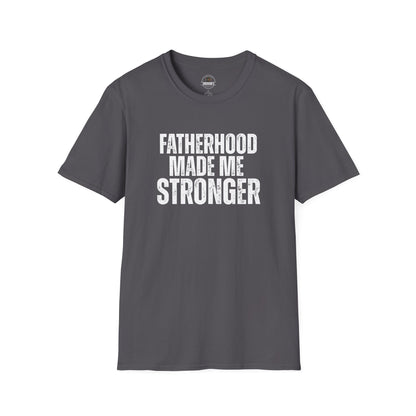 Fatherhood Made Me Stronger Tee
