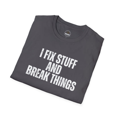 I Fix Stuff And Break Things Tee