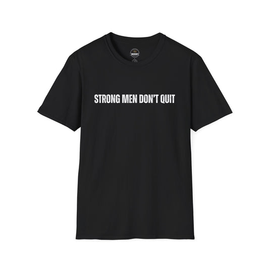 Strong Men Don't Quit- Motivational Tee