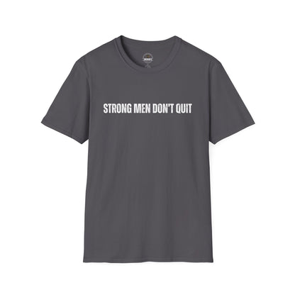 Strong Men Don't Quit- Motivational Tee