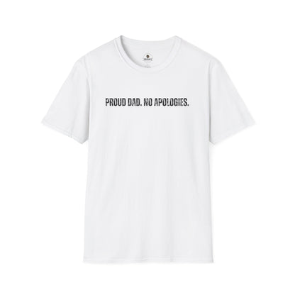 Proud Dad. No Apologies. Tee
