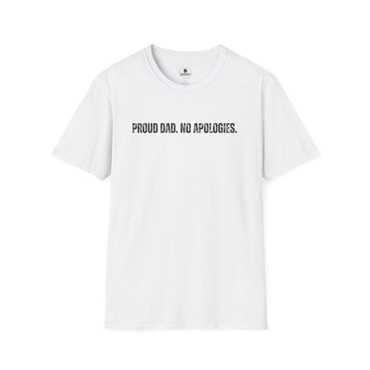Proud Dad. No Apologies. Tee