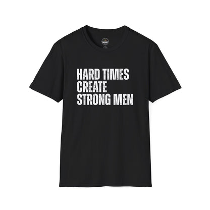 Hard Times Create Strong Men Tee
