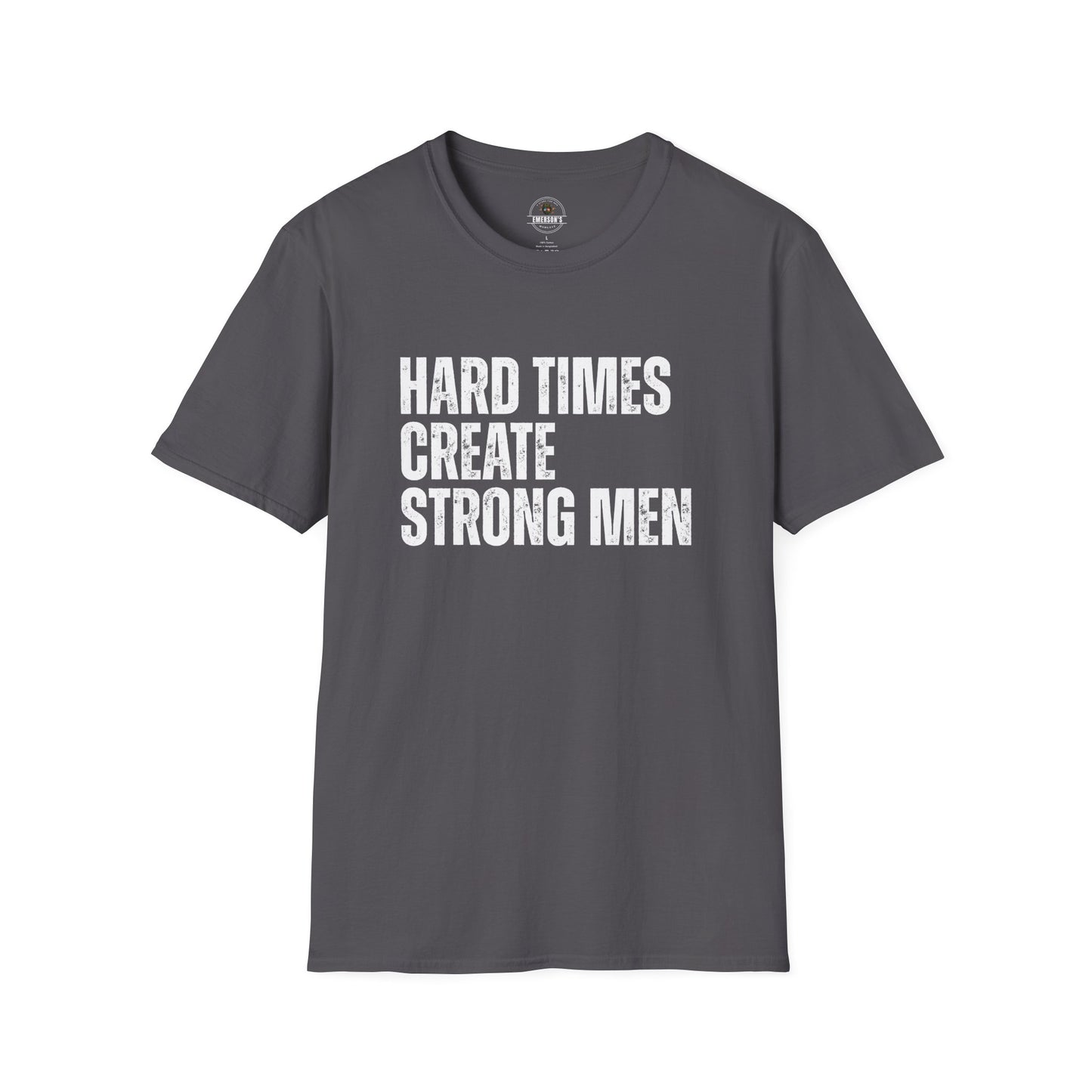 Hard Times Create Strong Men Tee