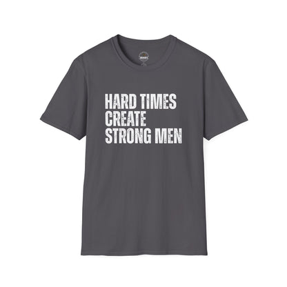 Hard Times Create Strong Men Tee