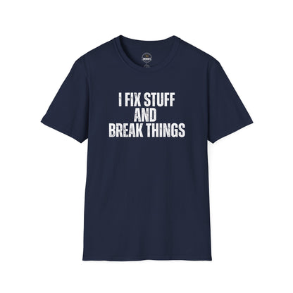 I Fix Stuff And Break Things Tee