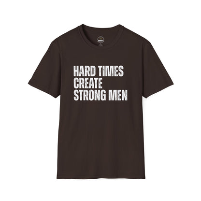 Hard Times Create Strong Men Tee