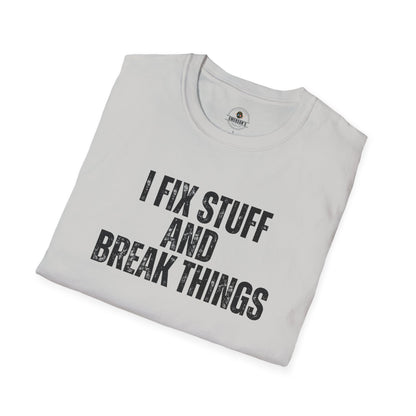 I Fix Stuff And Break Things Tee