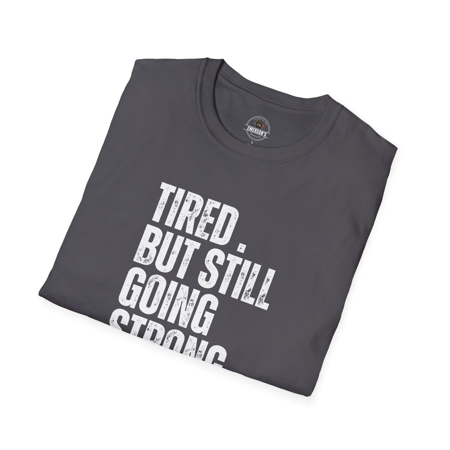 Tired. But Still Going Strong. Tee