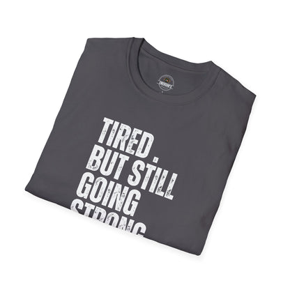 Tired. But Still Going Strong. Tee