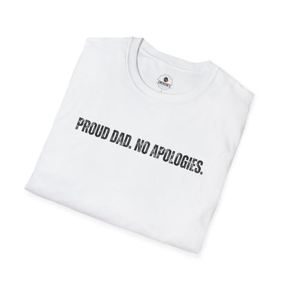Proud Dad. No Apologies. Tee
