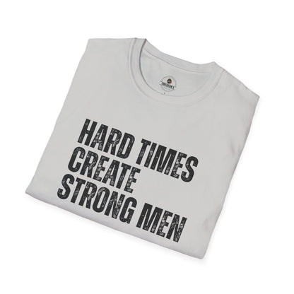 Hard Times Create Strong Men Tee