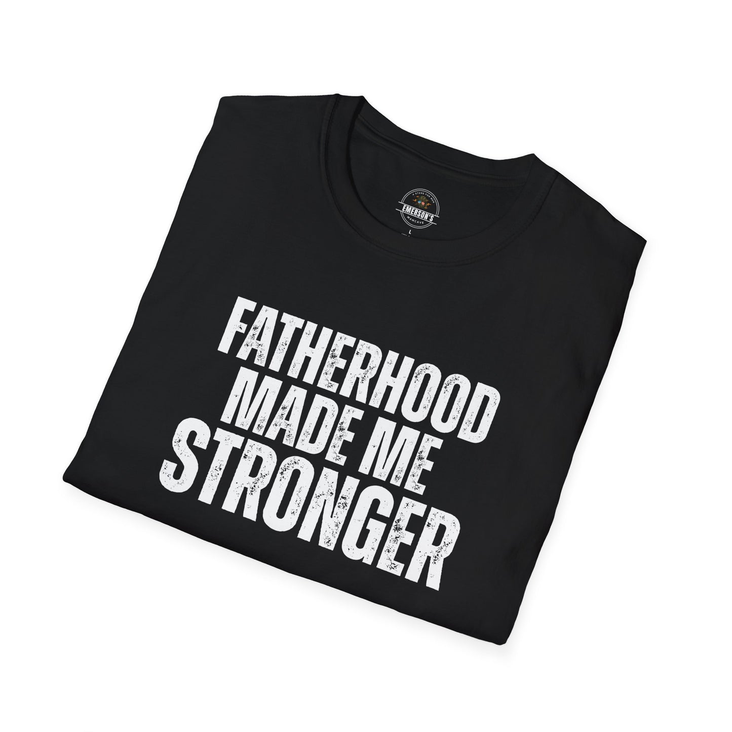Fatherhood Made Me Stronger Tee
