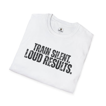 Train Silent. Loud Results. Tee