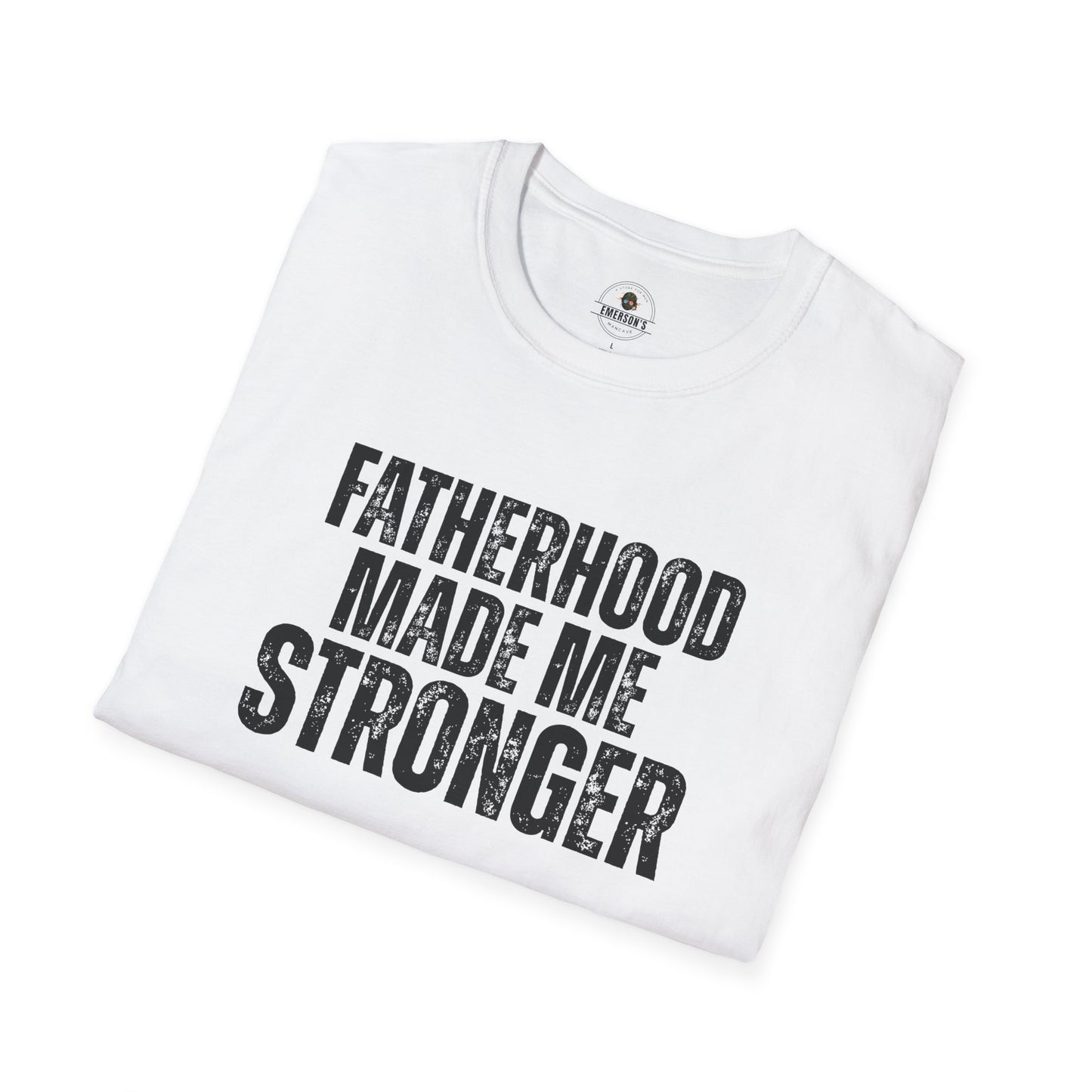 Fatherhood Made Me Stronger Tee